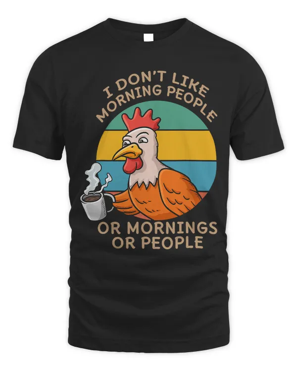 I Dont Like Morning People Or Mornings Or People Chicken274