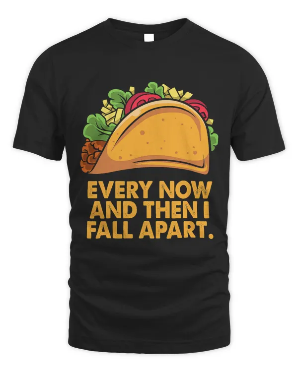 Every Now And Then I Fall Apart Taco Mexican Food Lover 318
