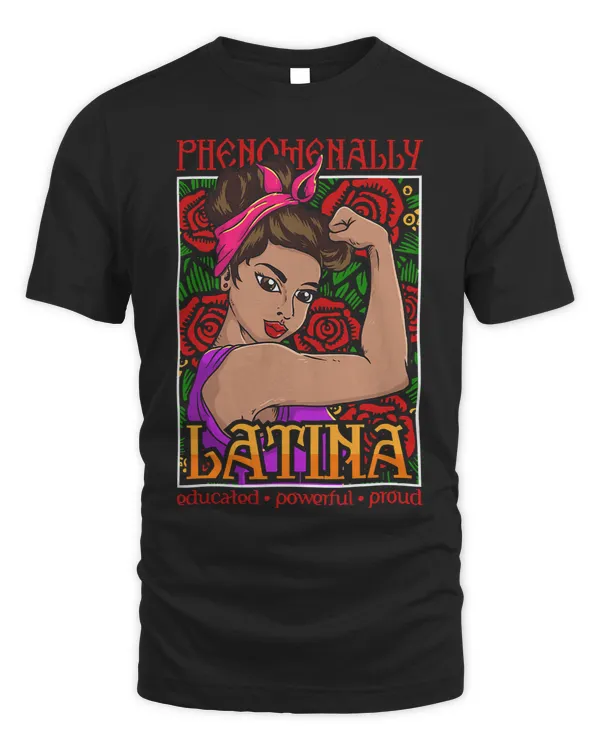 Phenomenally Latina Educated Powerful Proud Latina Hispanic 331