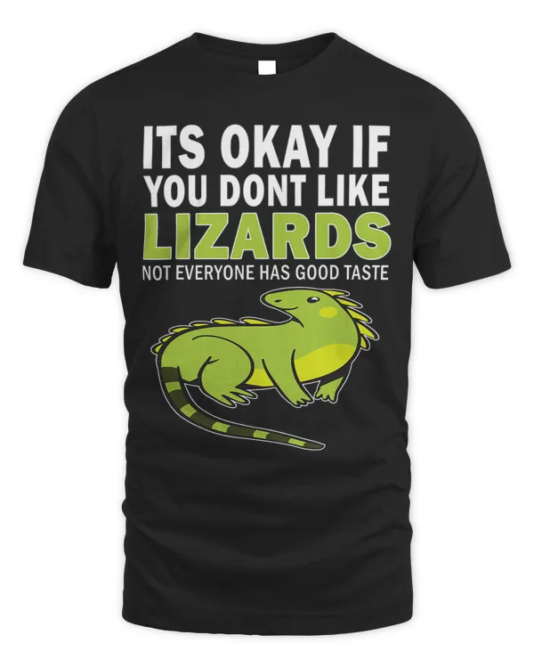 Its Okay If You Dont Like Lizards Good Taste Lizard
