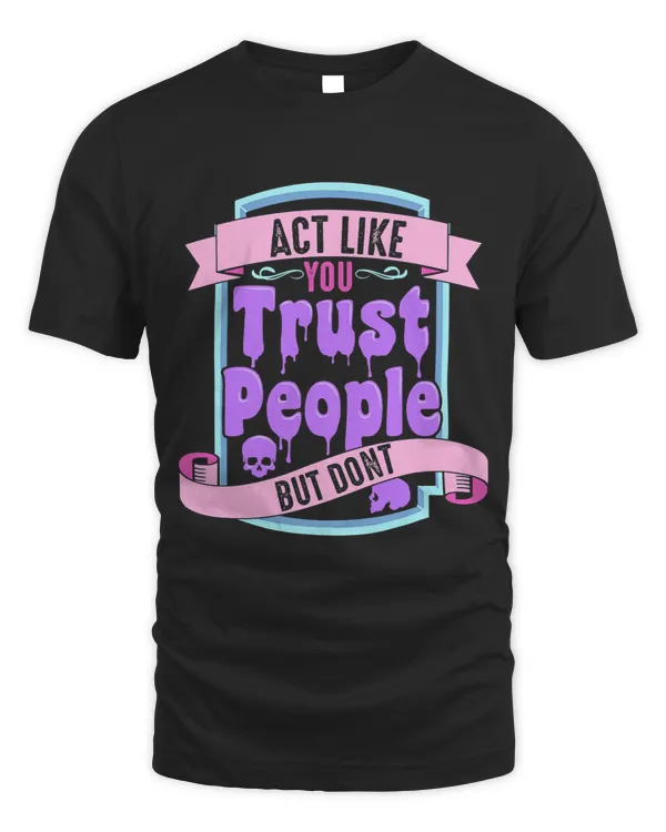 Act Like You Trust People But Dont Pastel Goth Trust Issue 245