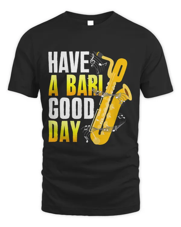 Have A Bari Good Day Saxophone Sax Saxophonist