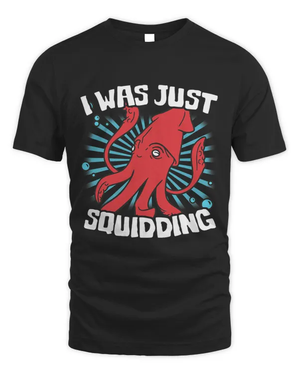 I was just squidding– Funny squid fish octopus seafood squid