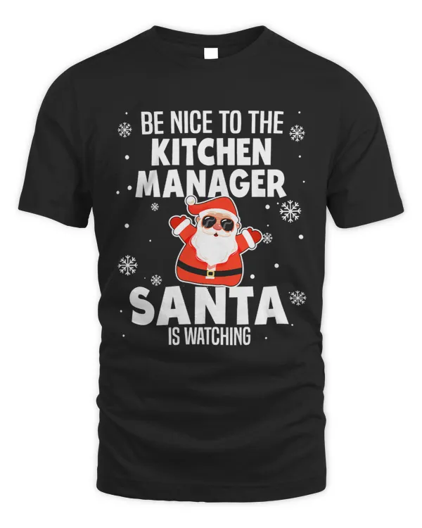 Be Nice To The Kitchen Manager Santa Is Watching Christmas 188
