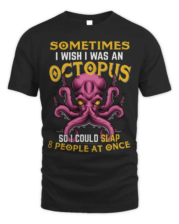 I Wish I Was an Octopus Funny Octopus Lover Sarcasm Humor