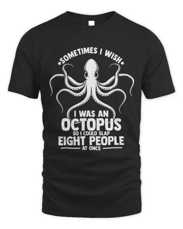 I Wish I Was An Octopus So I Could Slap Eight People At Once