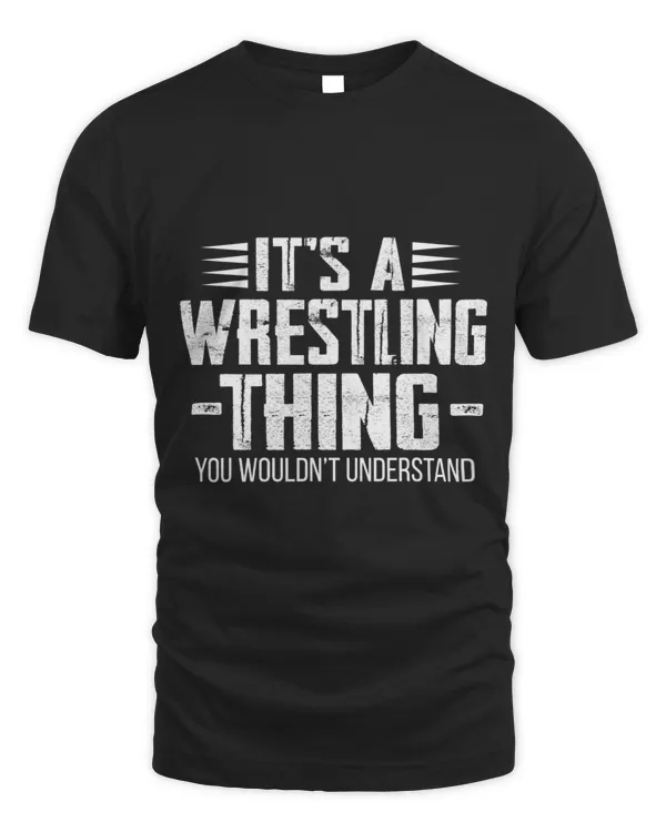 Its A Wrestling Thing You Wouldnt Understand Wrestler Fan
