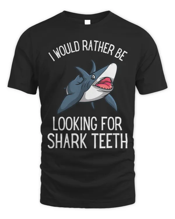 I Would Rather Be Looking For Shark Teeth 1