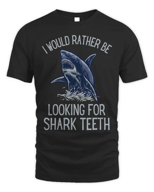 I Would Rather Be Looking For Shark Teeth