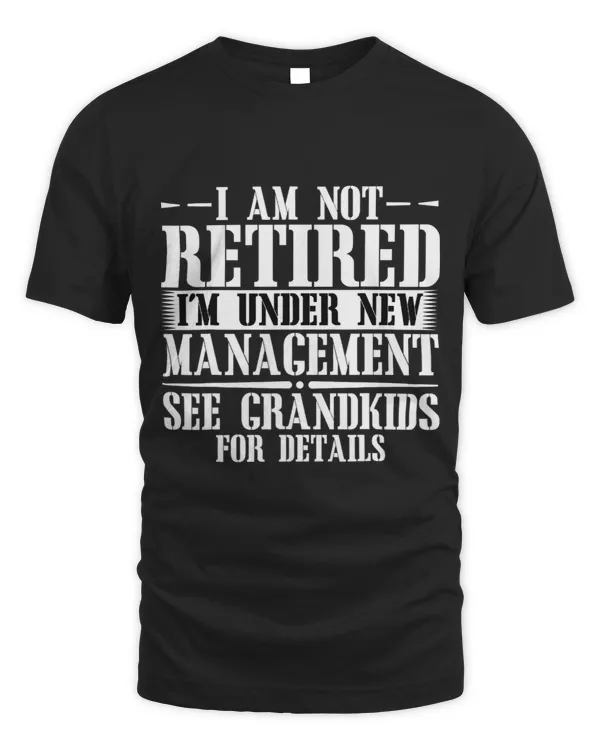 I Am Not Retired I m Under New Management See Grandkids 32