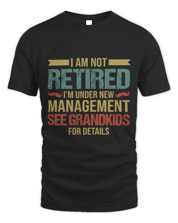 I Am Not Retired I m Under New Management See Grandkids 5