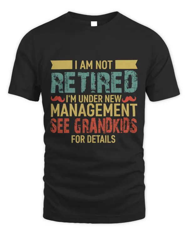 I Am Not Retired I m Under New Management See Grandkids 51