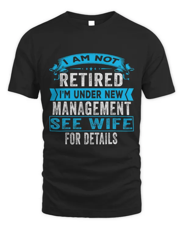 I Am Not Retired I m Under New Management See Wife Detail 1