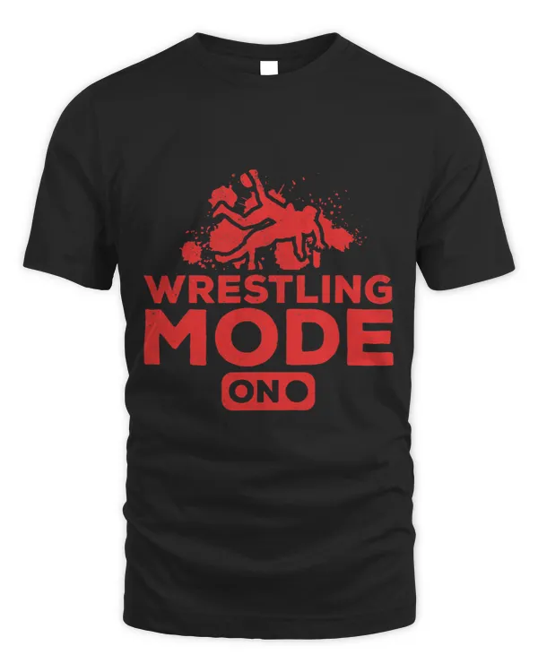 Mens Wrestling Mode On I Wrestle Martial Arts Wrestler