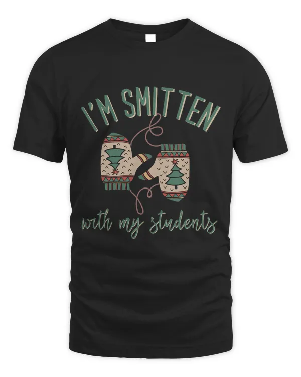 Im Smitten With My Students Funny Christmas Teacher227