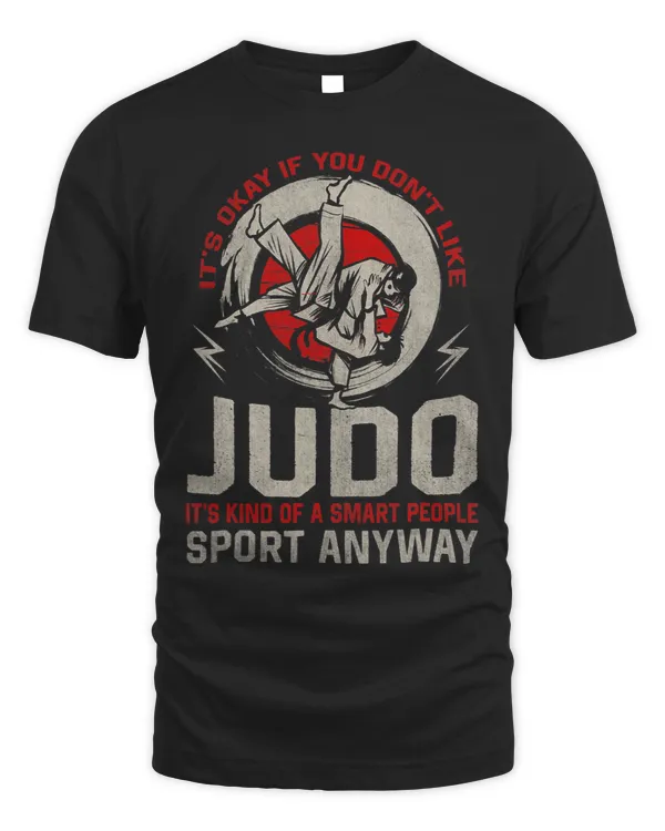 Its Okay If You Dont Like Judo Its Kind Of A Smart People