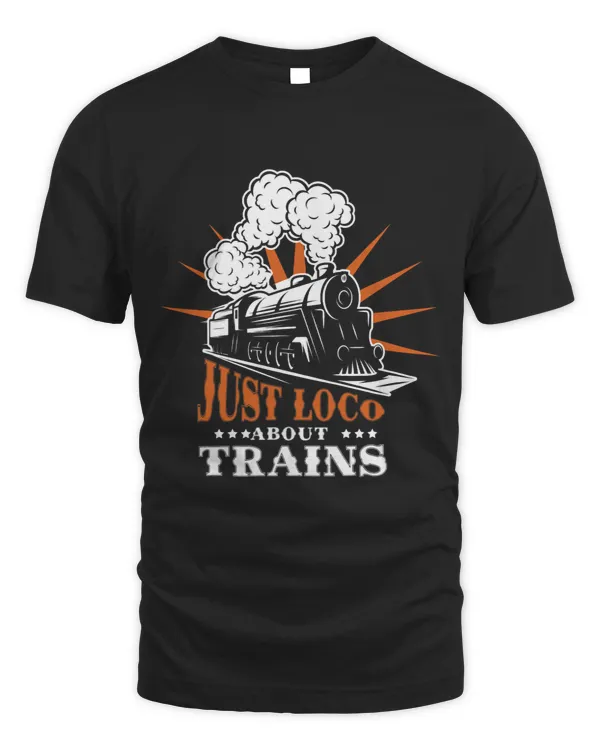 Just Loco About Trains Train Lover Railway Engineer