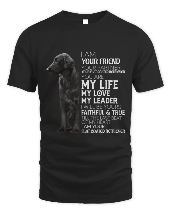 I Am Your Friend Your Partner Your Flat Coated Retriever