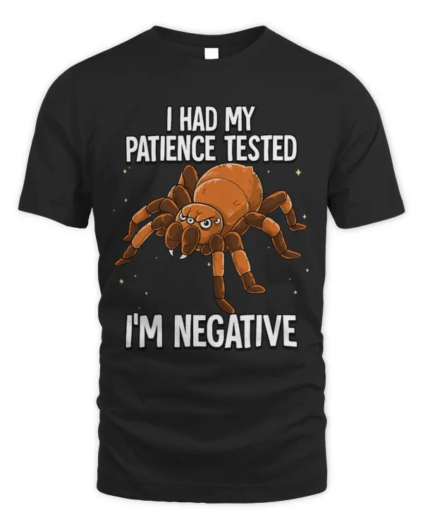 I Had My Patience Tested Im Negative Tarantula