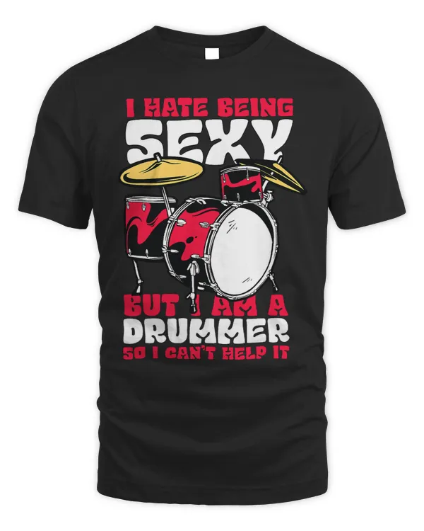 I hate being sexy but i am a drummer so i cant help it