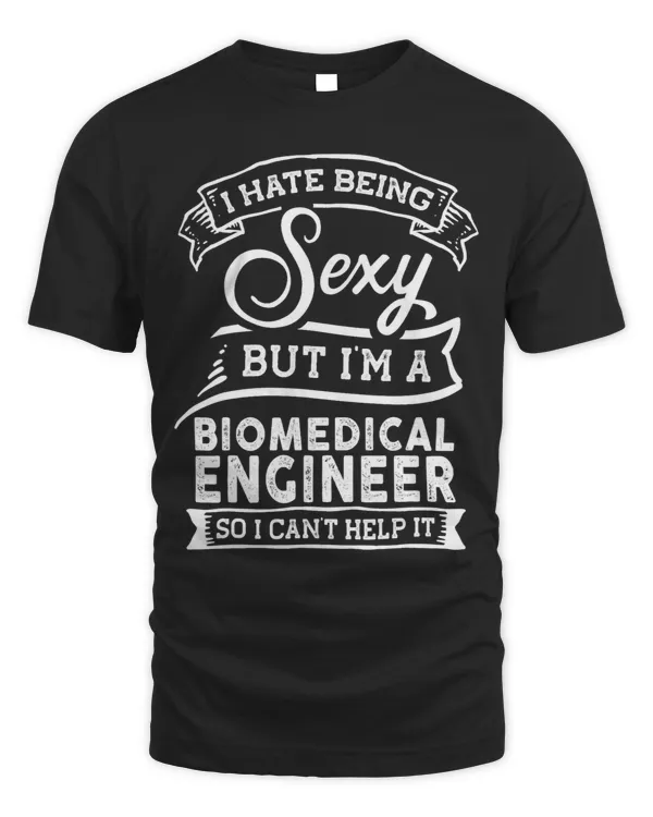 I Hate Being Sexy But Im a Biomedical Engineer
