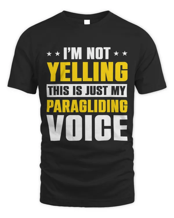 Im Not Yelling This Is Just My Paraglide Voice Paragliding