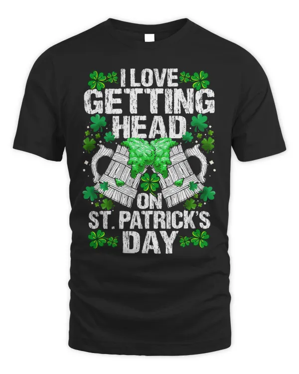 I Love Getting Head on St. Patricks Day Funny Kids Men Women