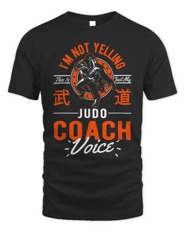 Im Not Yelling This Is Just Voice Judo Coach Coach