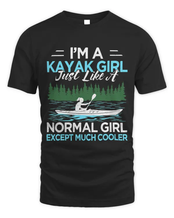 Funny I’m A Kayak Girl Just Like A Normal Girl Kayaking