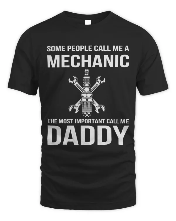 Mens Some People Call Me A Mechanic Most Important Call Me Daddy