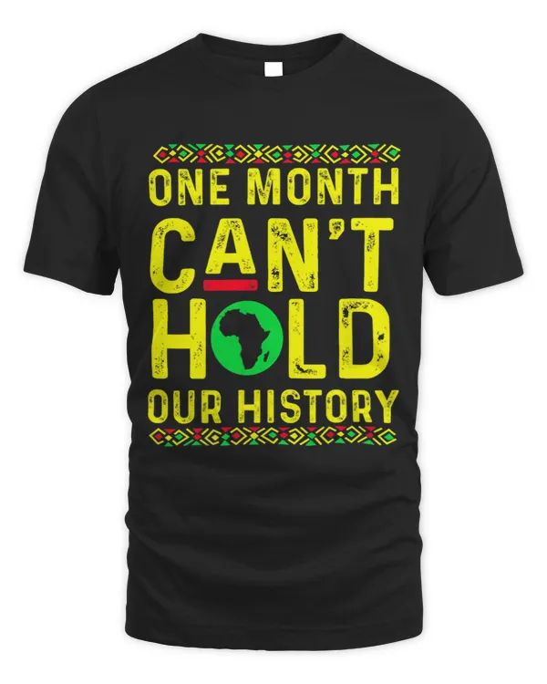 One Month Cant Hold Our History Black History Month Gifts