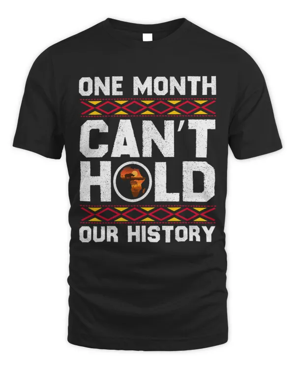 One Month Can’t Hold Our History Black History Pride Gift