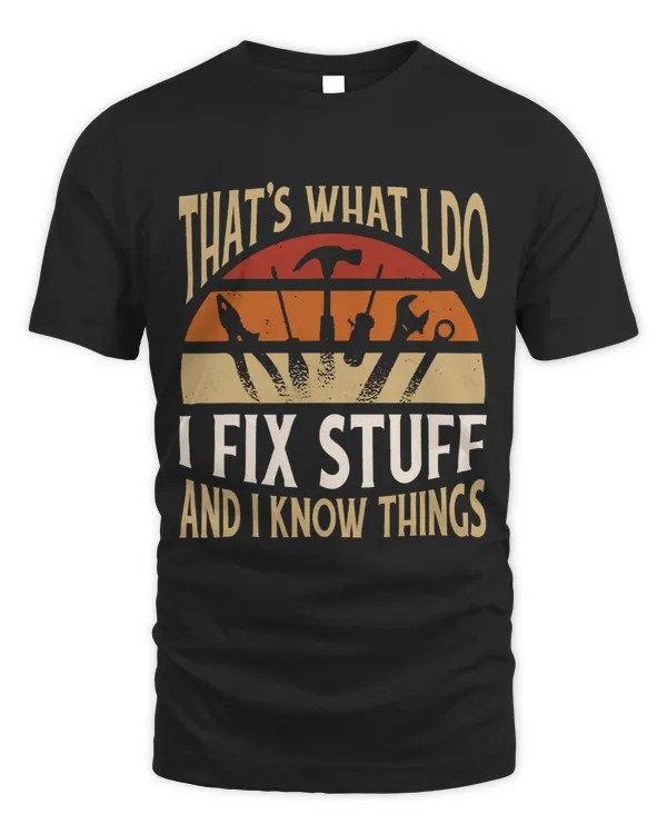 Thats What I Do I Fix Stuff And I Know Things