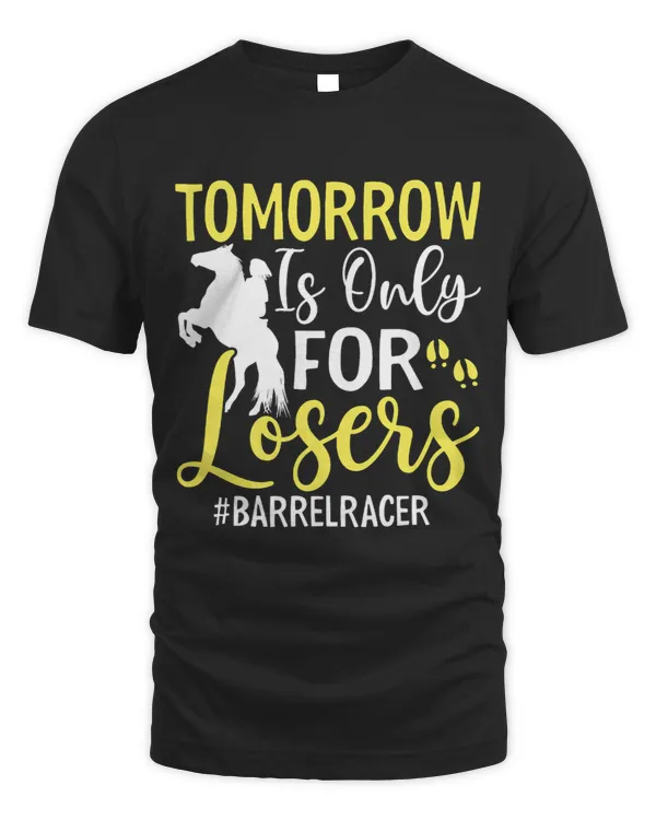 Tomorrow Is For Losers Fun Barrel Racer Horse Racing Graphic