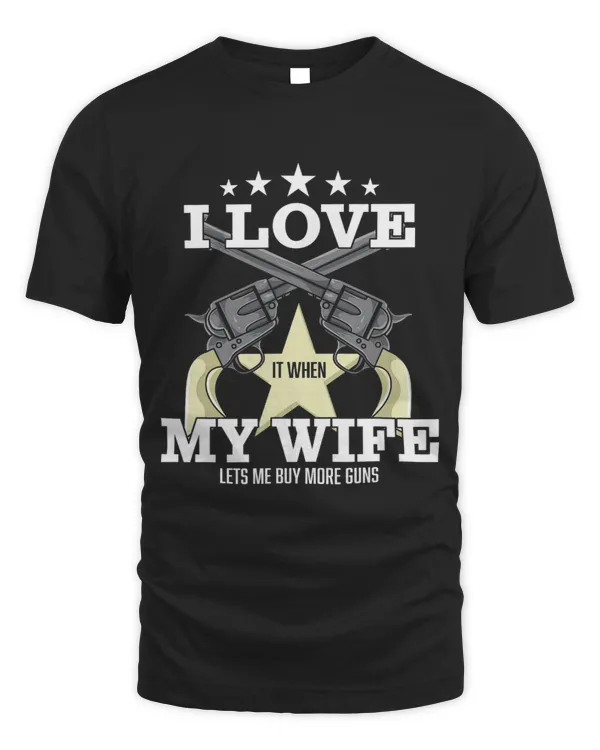 Mens I Love It When My Wife Lets Me Buy More Guns Funny Husband