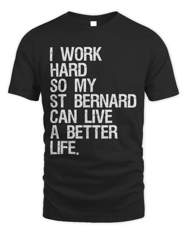 I Work Hard So My St Bernard Can Live A Better Life