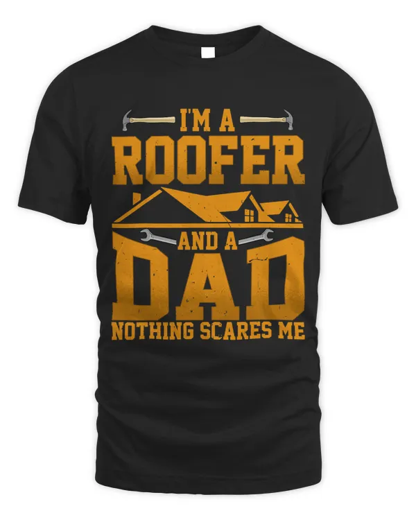 Mens Im a Roofer Dad and Nothing Scares Me Funny Roofing Dad