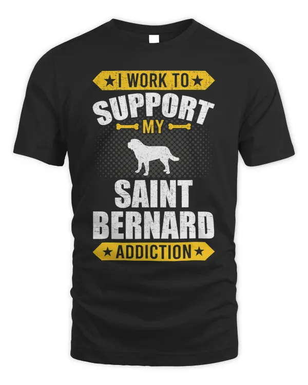 I Work To Support My Saint Bernard Addiction Dog Lover