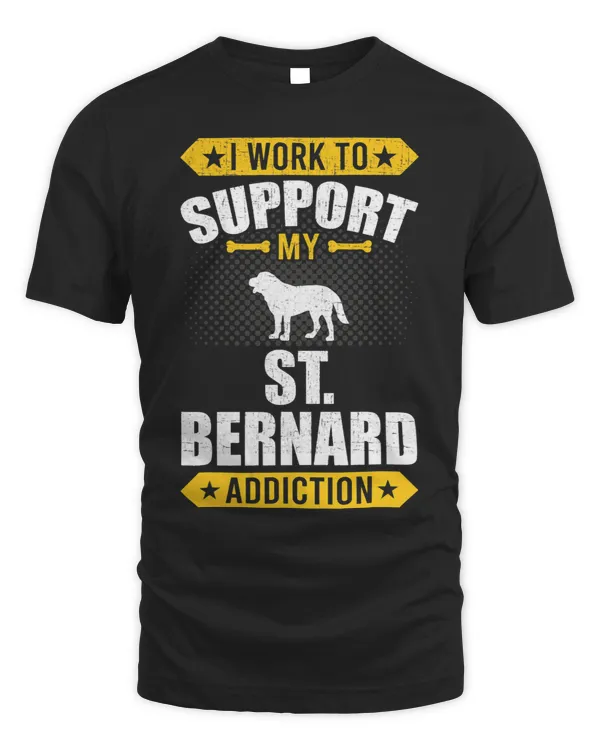 I Work To Support My St. Bernard Addiction Dog Lover