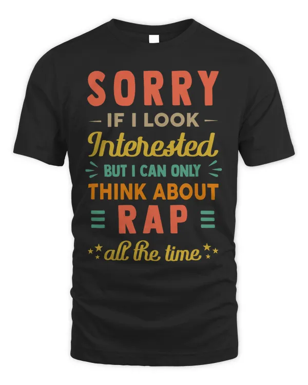 Sorry If I Look Interested Think About Rap Funny Sarcasm