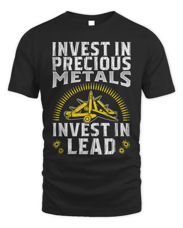 Invest In Precious Metals Lead Gun Lovers T Shirt 21892