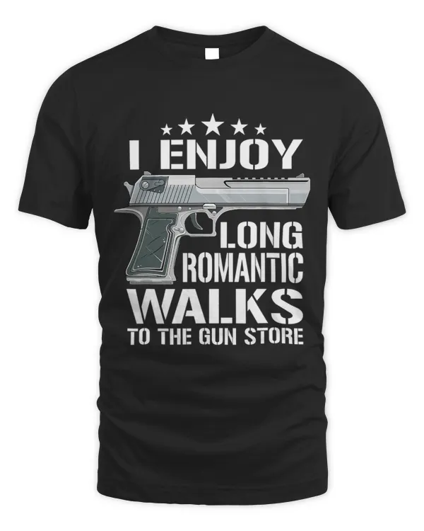 I Enjoy Long Romantic Walks To The Gun Store Funny Gun