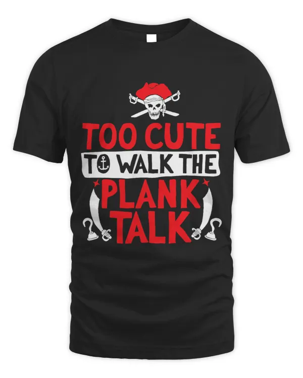 Pirate for Kids toddler Too Cute To Walk The Plank Talk