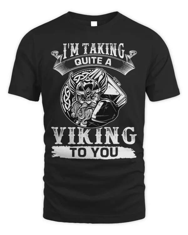 Norse Mythology Im Taking Quite A Viking To You