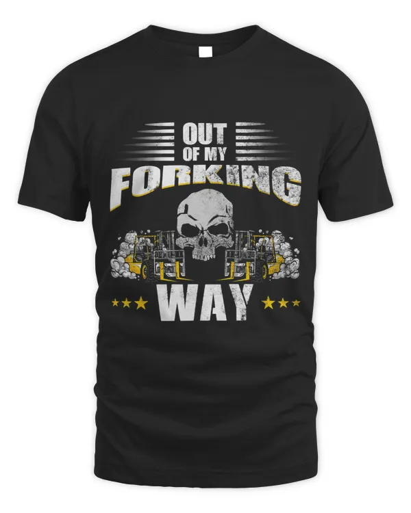 Out Of My Forking Way Forklift Driver Forklift Operator Pun