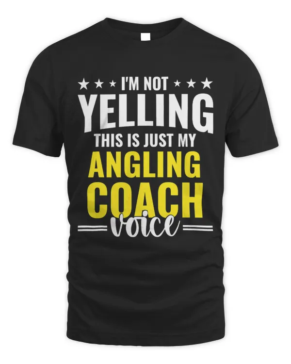Not Yelling Angling Coach Voice Funny Angling Coach Humor 1