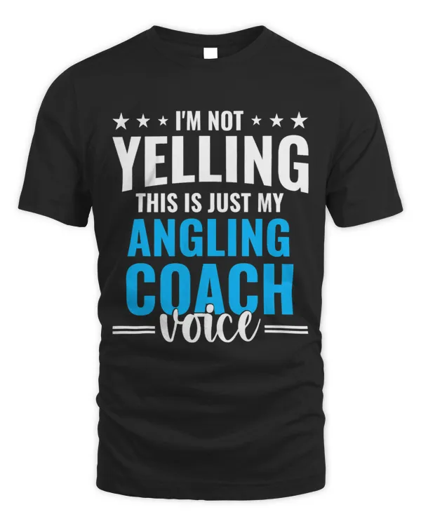 Not Yelling Angling Coach Voice Funny Angling Coach Humor