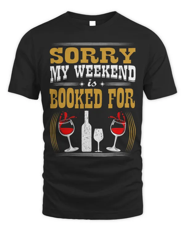 Sorry My Weekend Is Booked For Drinking Wine