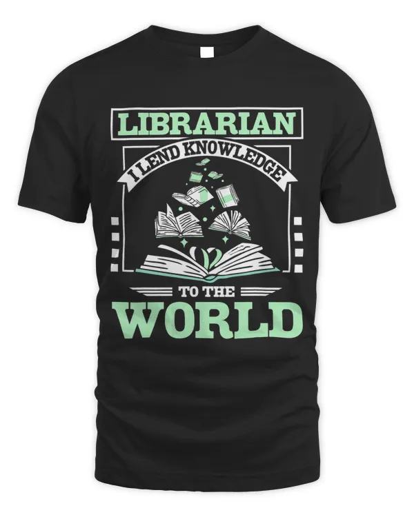 Librarian I lend knowledge to the world