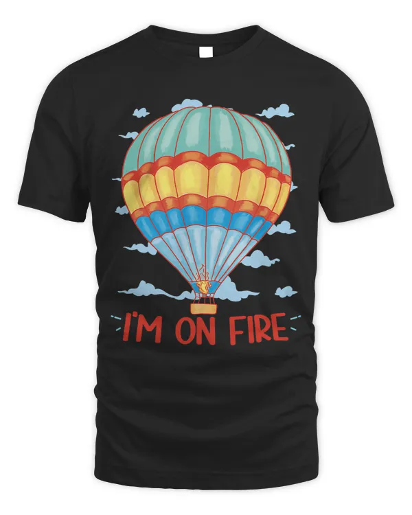 Im on fire Hot air Balloon pilot Ballooning Ballonist Retro